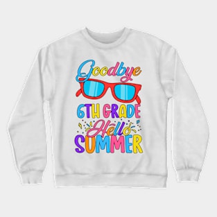 Goodbye School Hello Summer Happy Last Day Teacher Students Crewneck Sweatshirt